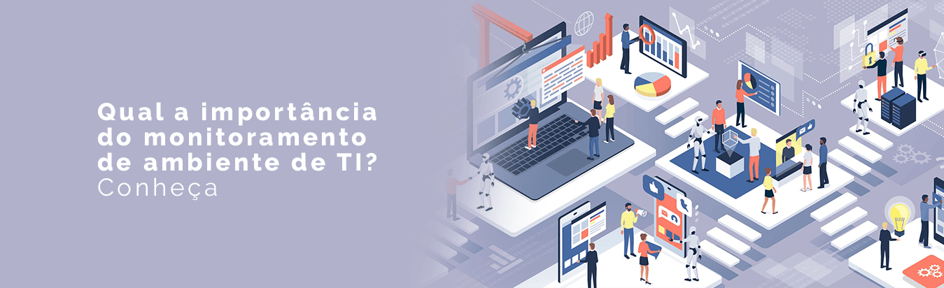 Qual a importância do monitoramento de ambiente de TI? Conheça